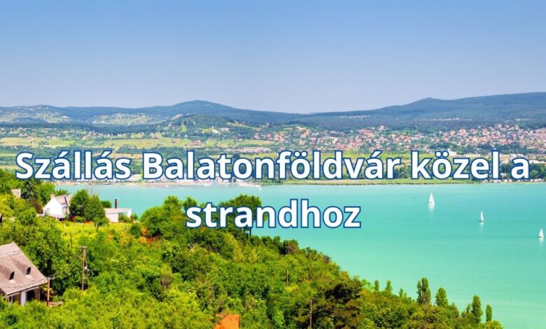 Szállás Balatonföldvár közel a strandhoz