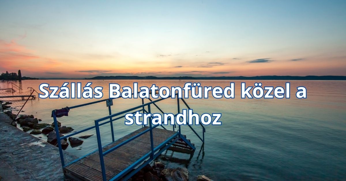 Szállás Balatonfüred közel a strandhoz