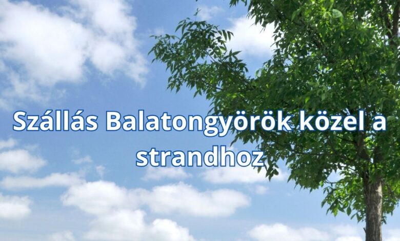 Szállás Balatongyörök közel a strandhoz