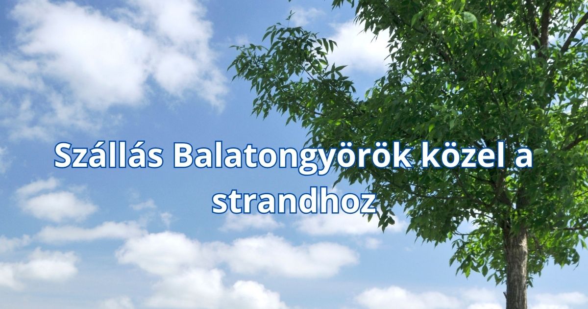 Szállás Balatongyörök közel a strandhoz