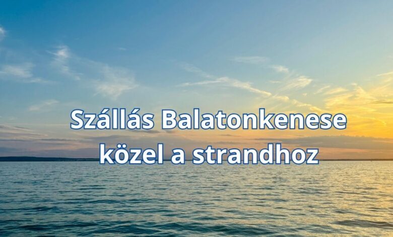 Szállás Balatonkenese közel a strandhoz
