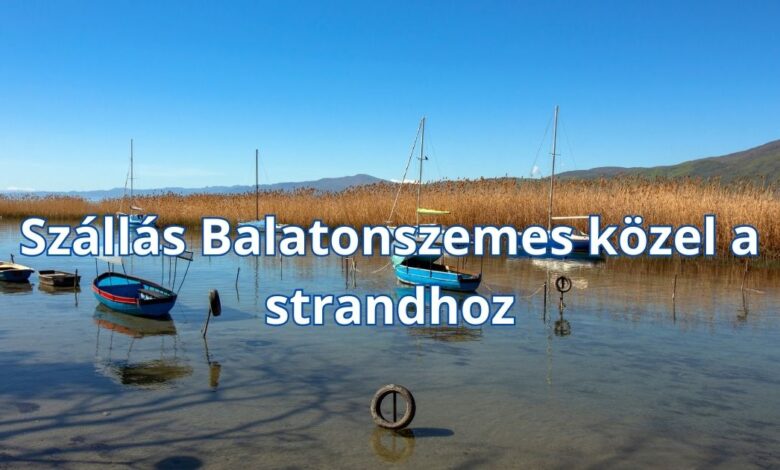 Szállás Balatonszemes közel a strandhoz