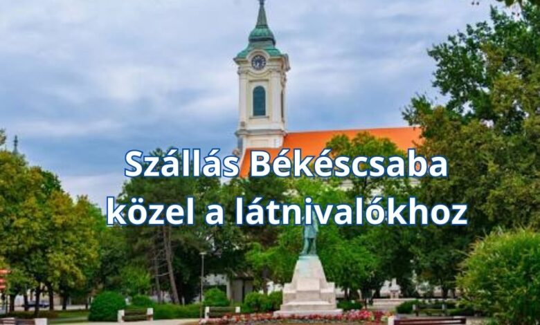 Szállás Békéscsaba közel a látnivalókhoz