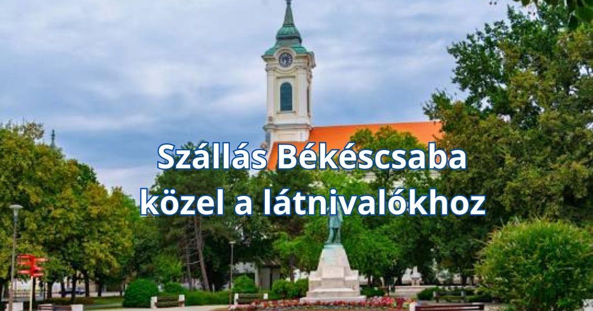 Szállás Békéscsaba közel a látnivalókhoz