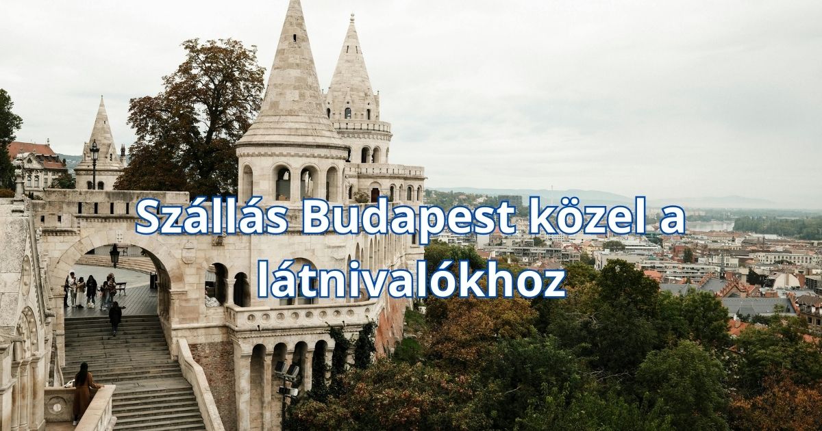 Szállás Budapest közel a látnivalókhoz