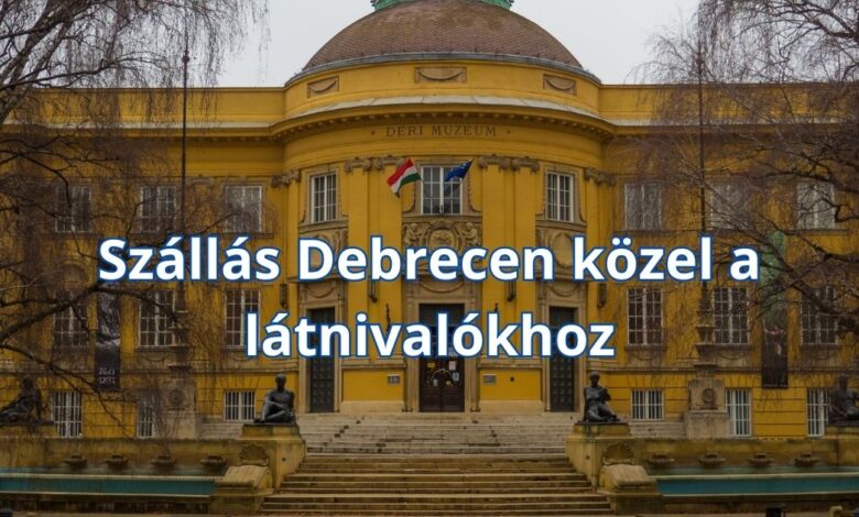 Szállás Debrecen közel a látnivalókhoz