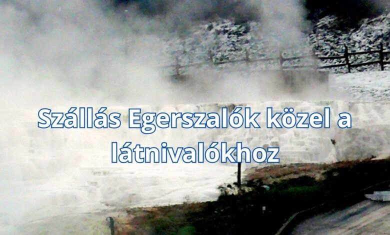 Szállás Egerszalók közel a látnivalókhoz