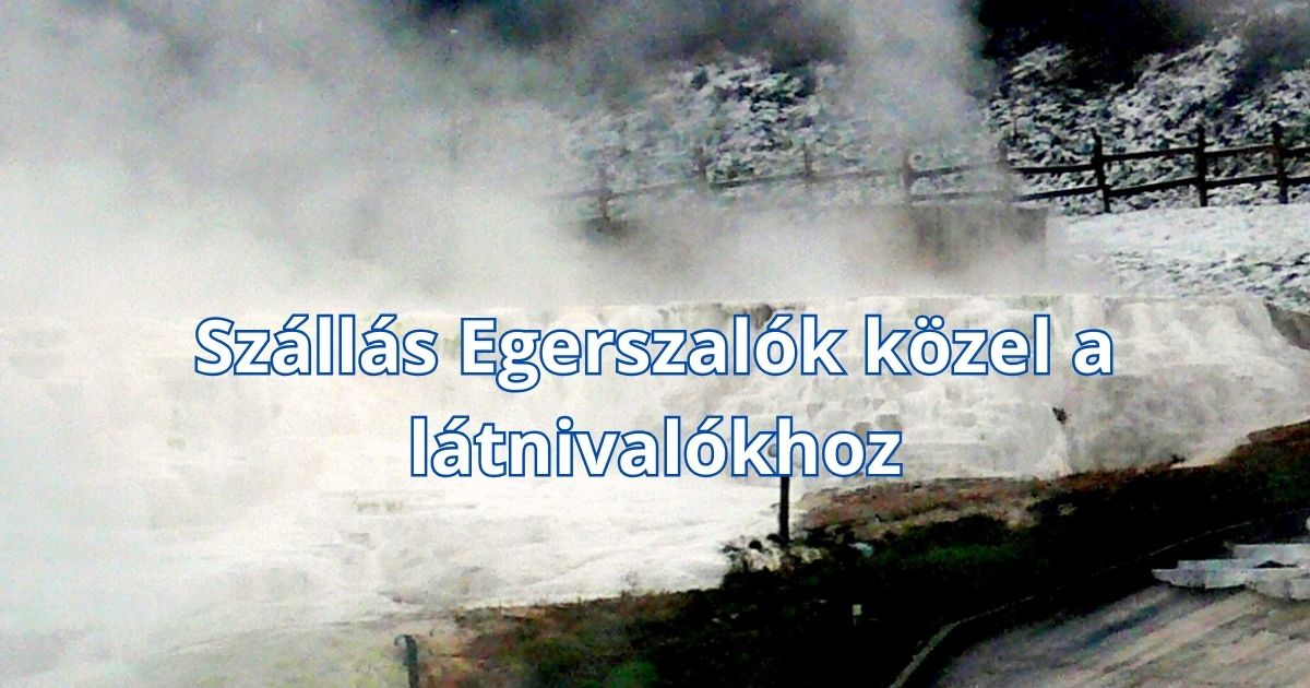 Szállás Egerszalók közel a látnivalókhoz