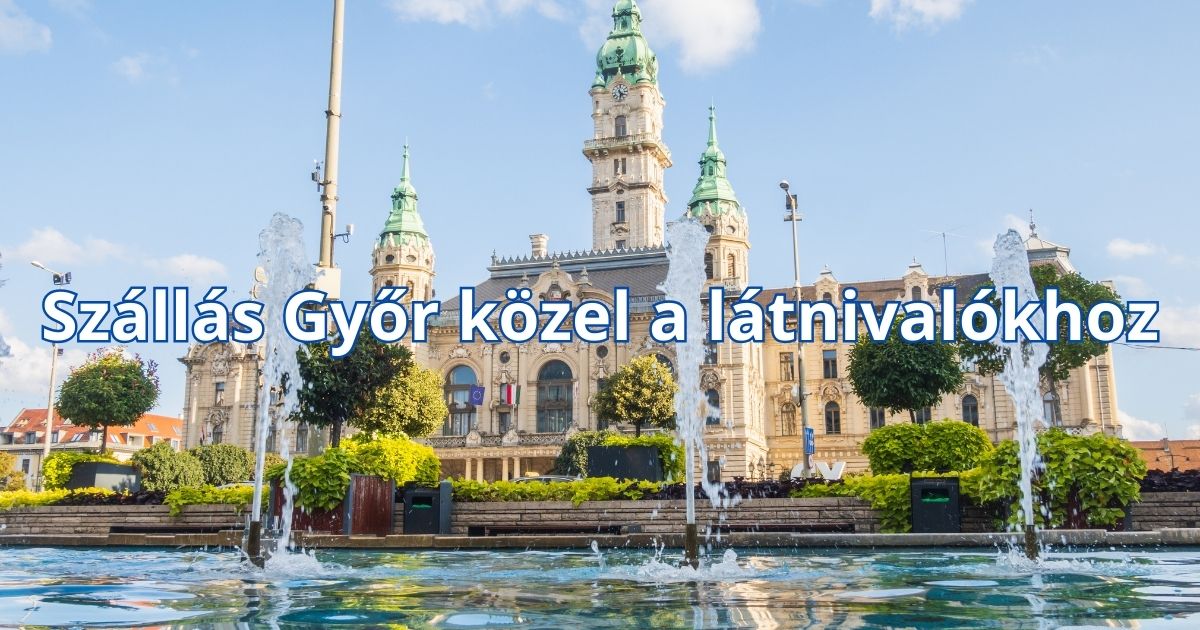 Szállás Győr közel a látnivalókhoz