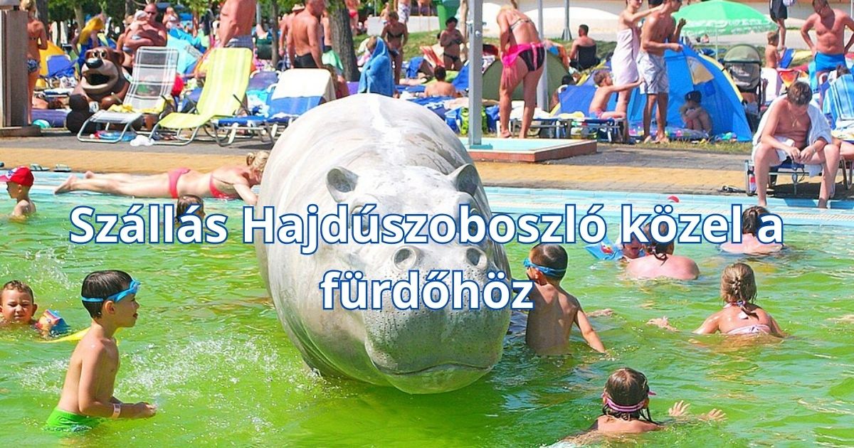 Szállás Hajdúszoboszló közel a fürdőhöz