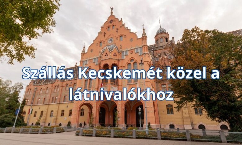 Szállás Kecskemét közel a látnivalókhoz
