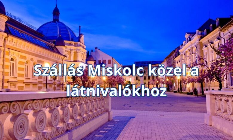 Szállás Miskolc közel a látnivalókhoz