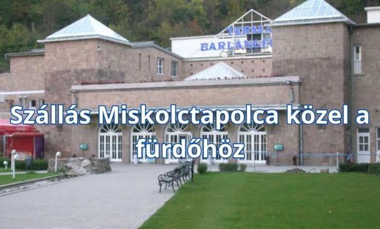 Szállás Miskolctapolca közel a fürdőhöz