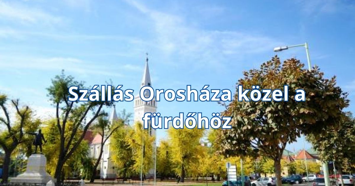 Szállás Orosháza közel a fürdőhöz
