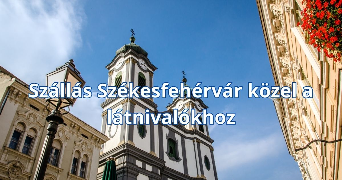 Szállás Székesfehérvár közel a látnivalókhoz