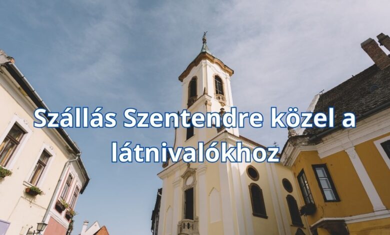 Szállás Szentendre közel a látnivalókhoz