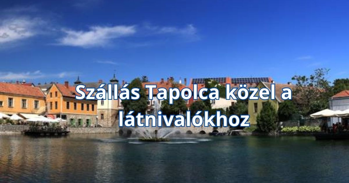 Szállás Tapolca közel a látnivalókhoz