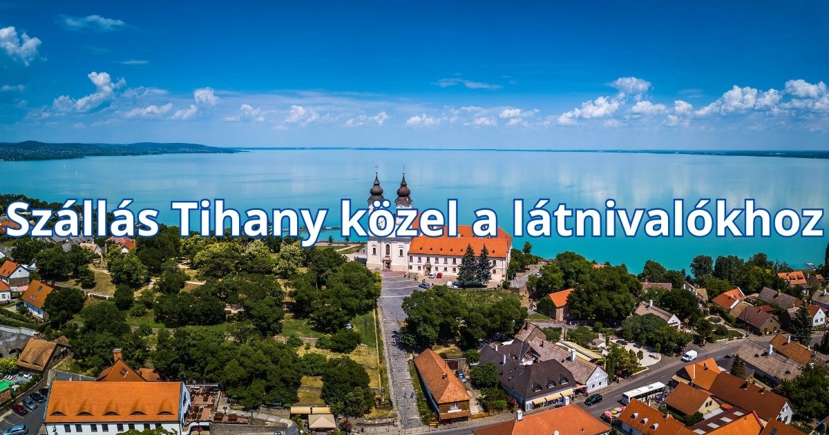 Szállás Tihany közel a látnivalókhoz