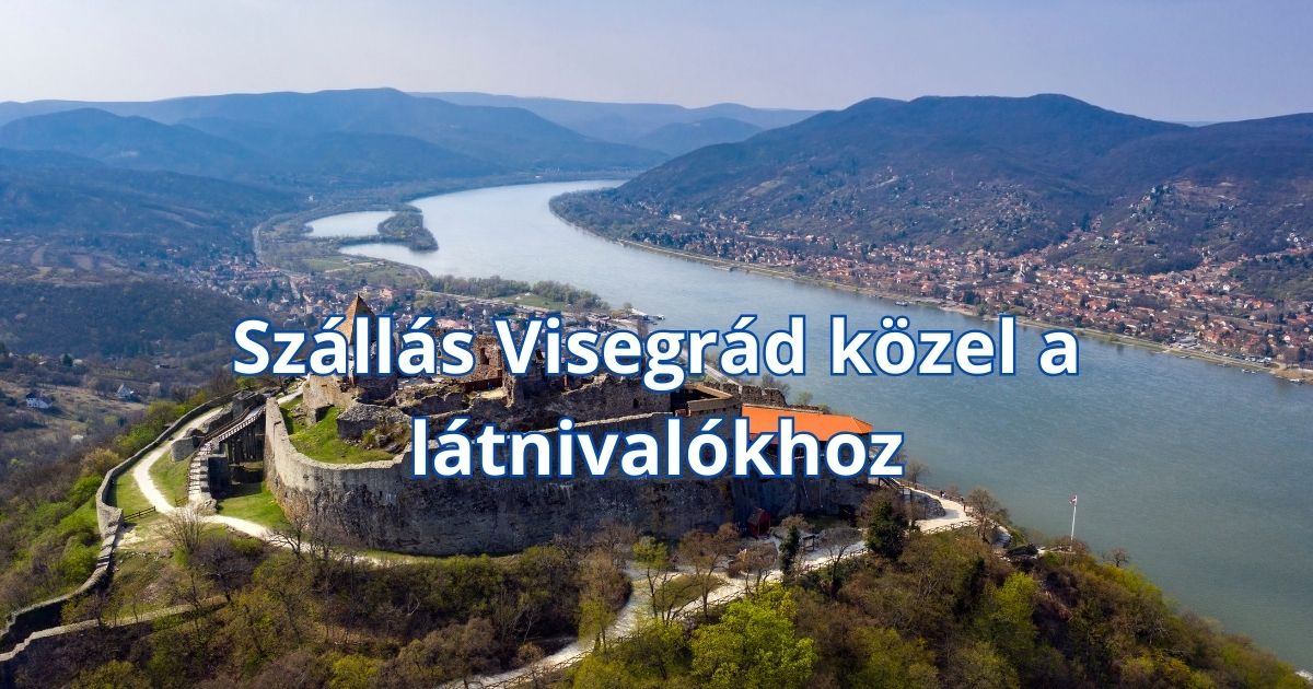 Szállás Visegrád közel a látnivalókhoz