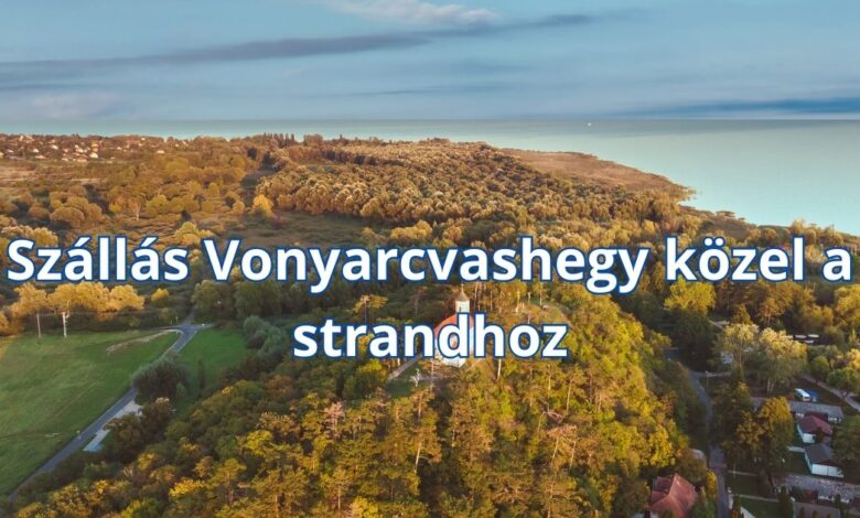 Szállás Vonyarcvashegy közel a strandhoz