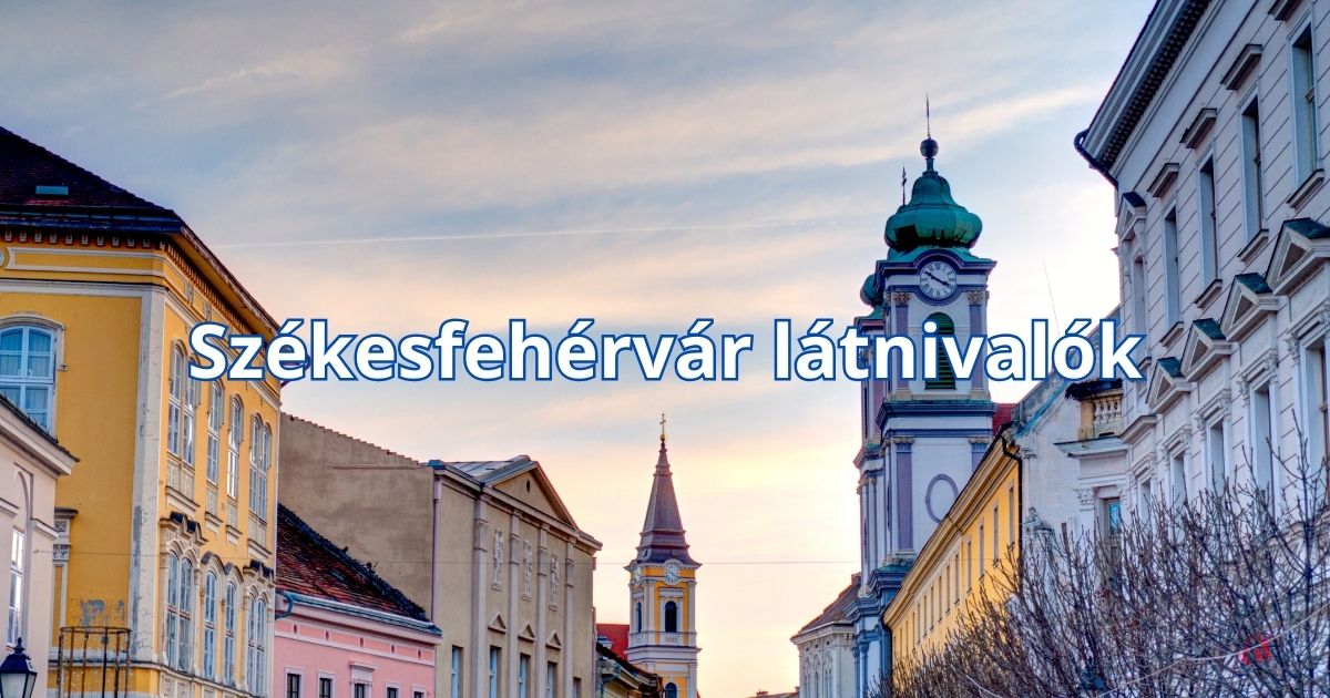 Székesfehérvár látnivalók