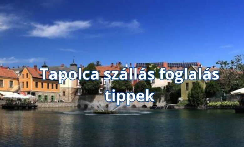 Tapolca szállás foglalás tippek