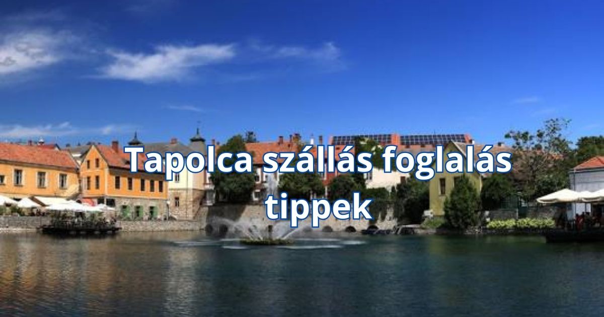 Tapolca szállás foglalás tippek