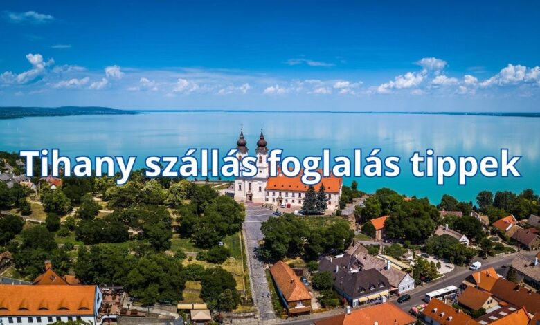 Tihany szállás foglalás tippek