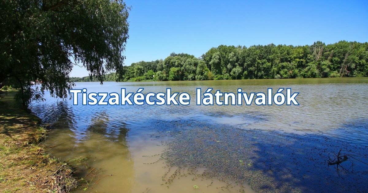 Tiszakécske látnivalók