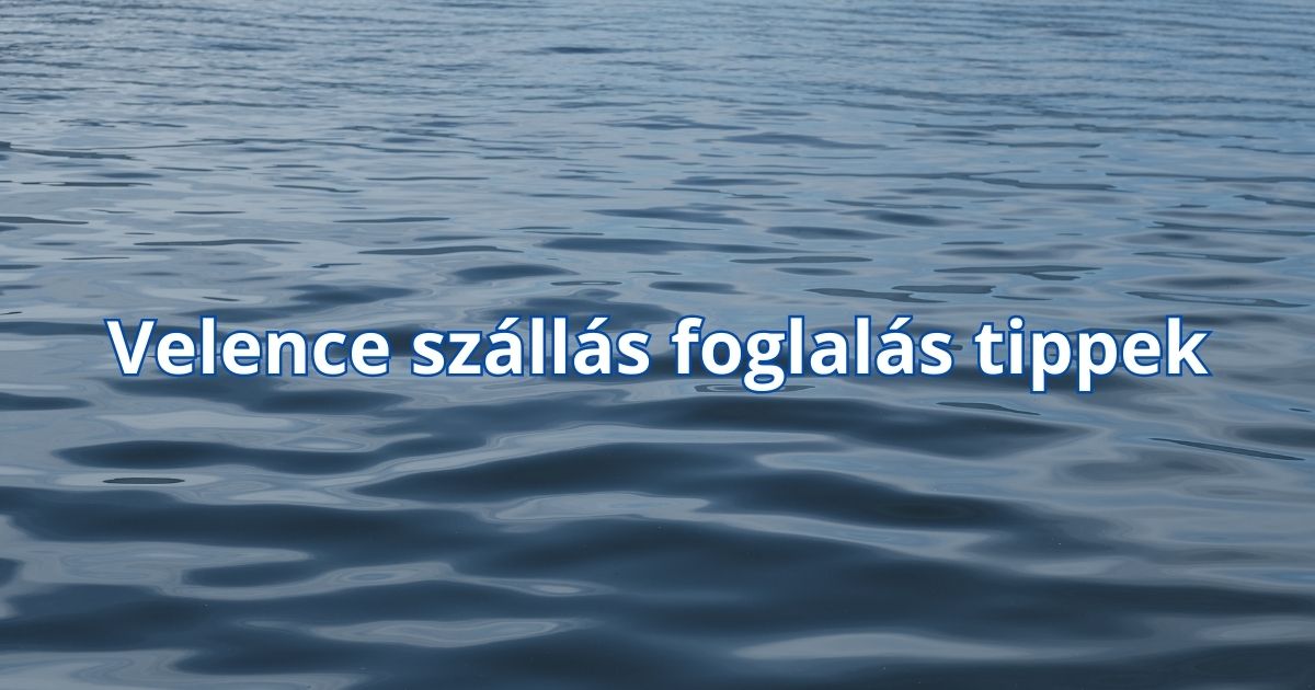 Velence szállás foglalás tippek