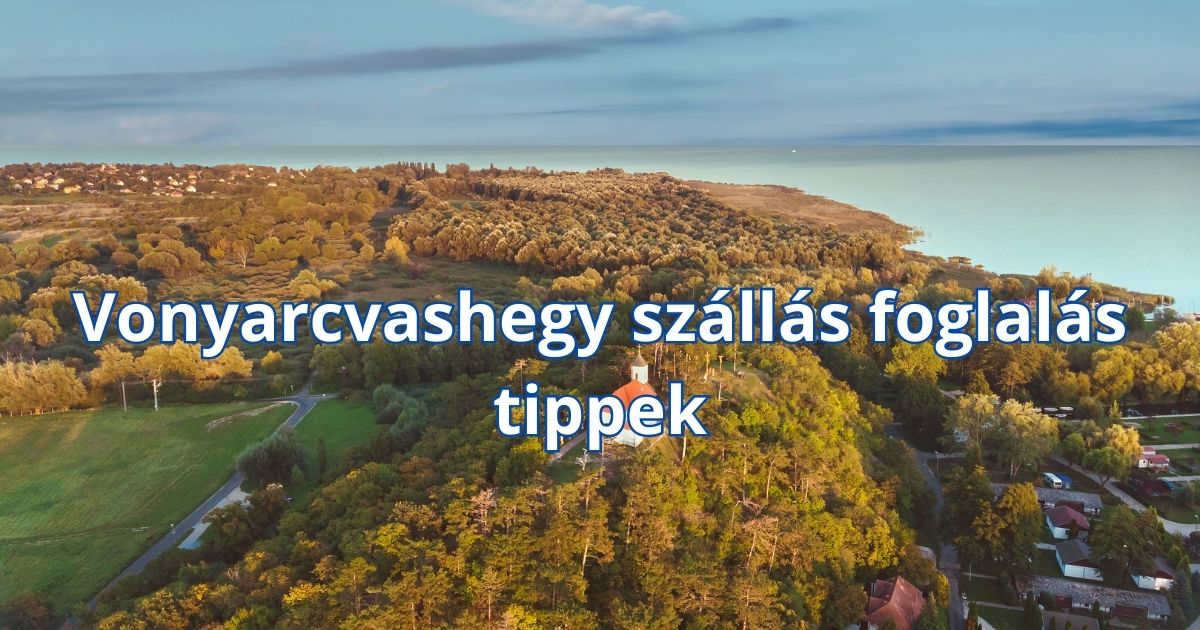 Vonyarcvashegy szállás foglalás tippek