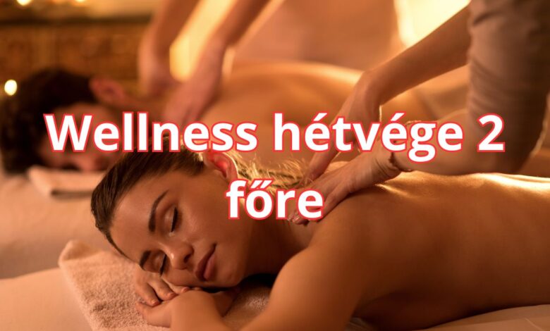 Wellness hétvége 2 főre tippek és ötletek