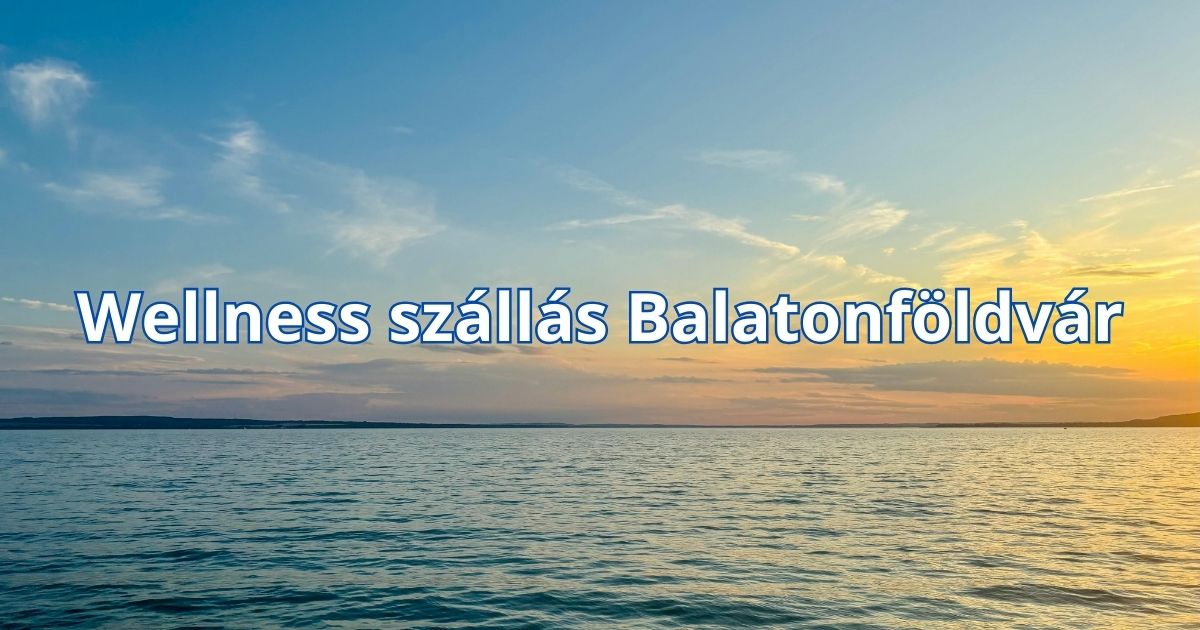 Wellness szállás Balatonföldvár