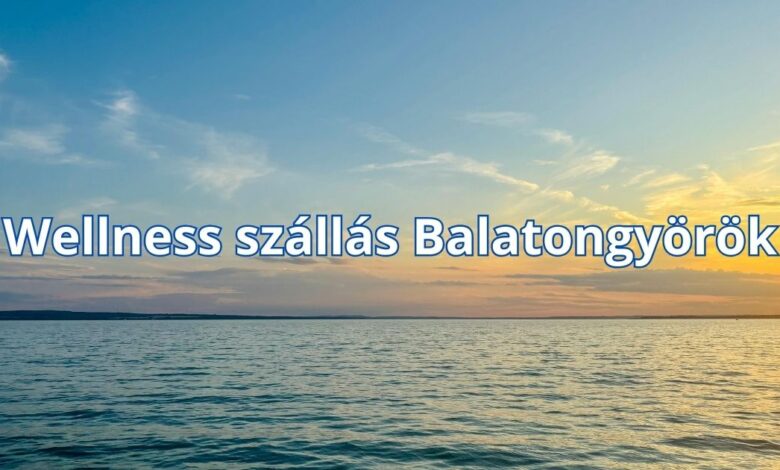Wellness szállás Balatongyörök