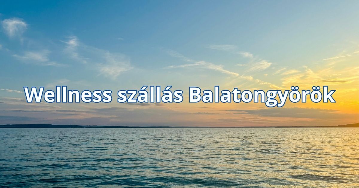 Wellness szállás Balatongyörök
