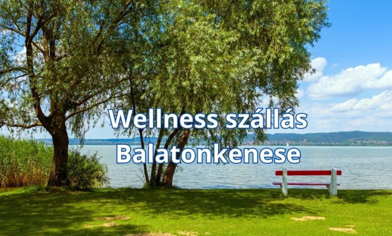 Wellness szállás Balatonkenese