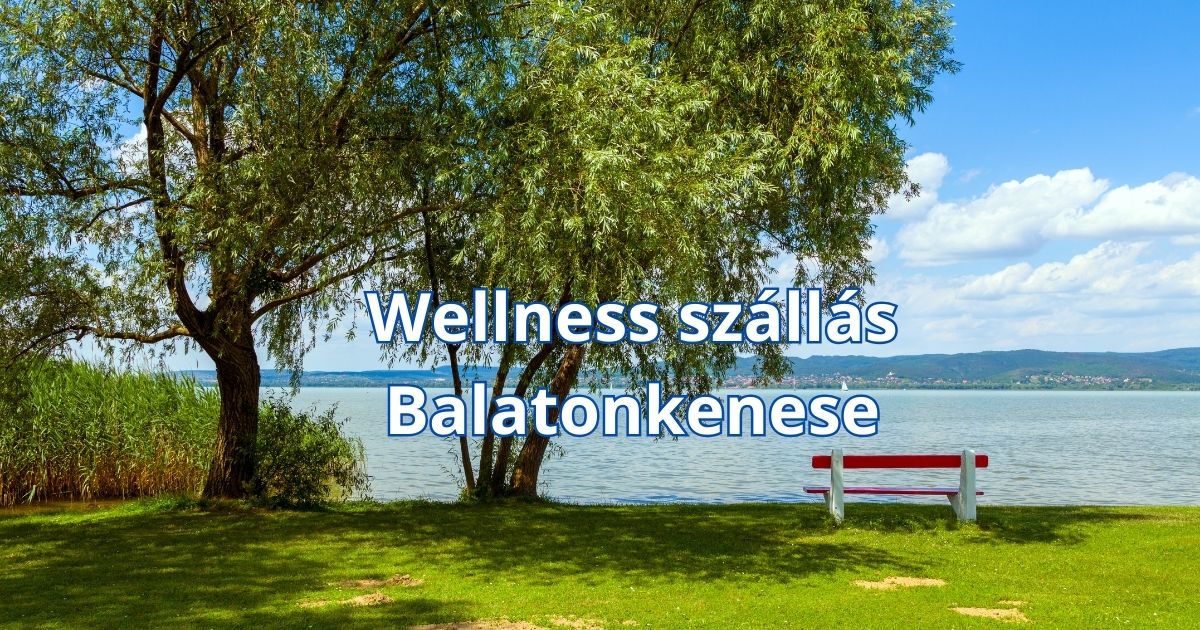 Wellness szállás Balatonkenese