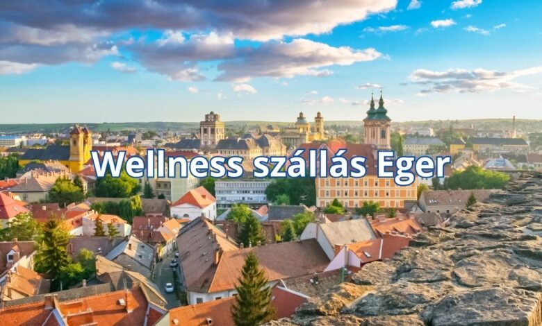 Wellness szállás Eger