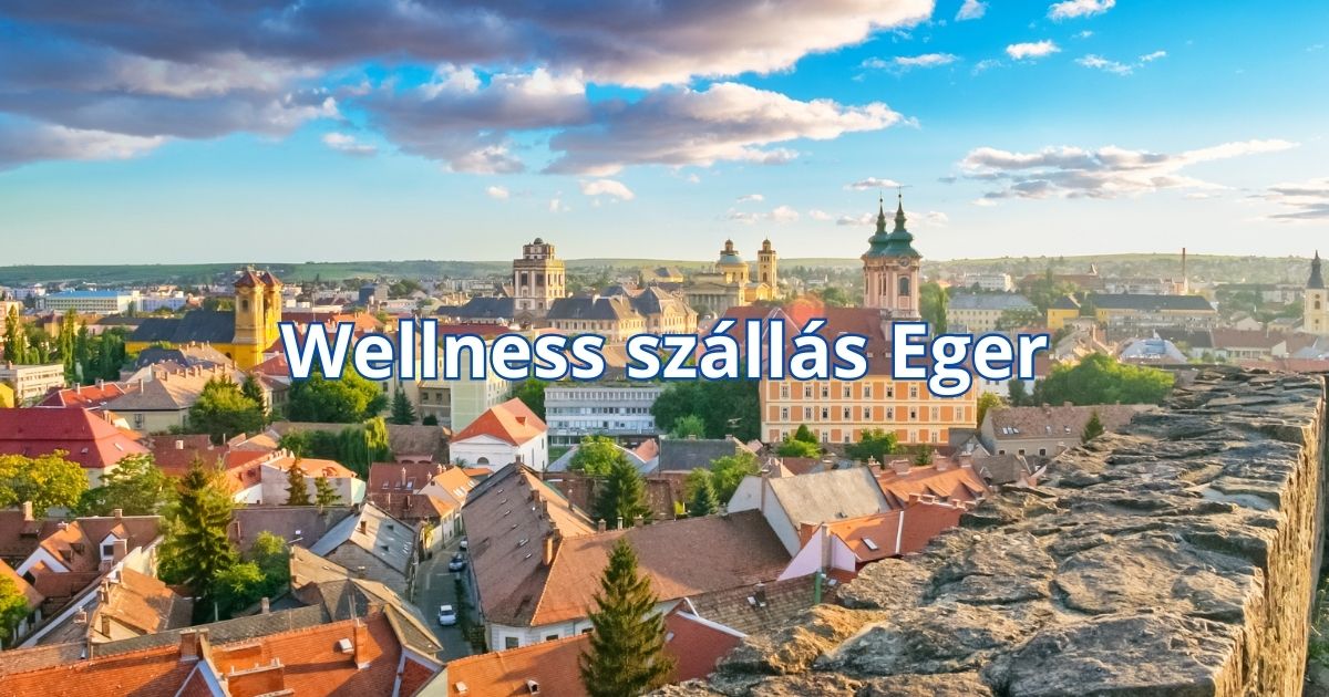 Wellness szállás Eger
