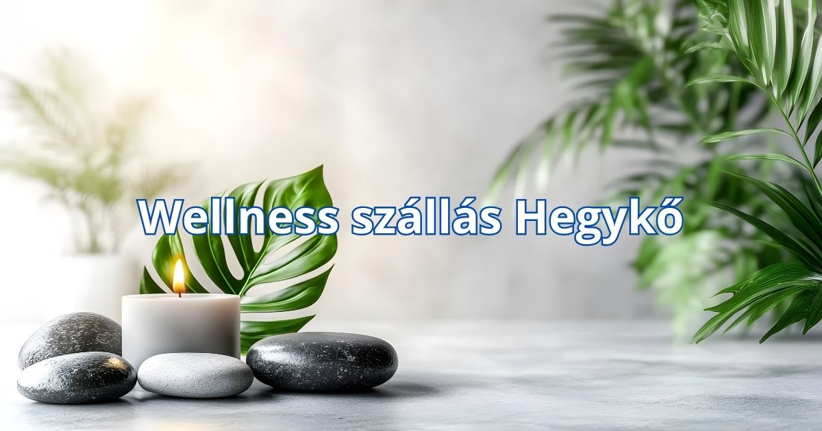 Wellness szállás Hegykő