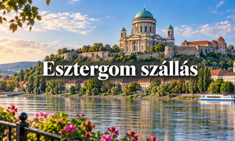 Esztergom szállások – hol érdemes megszállni?