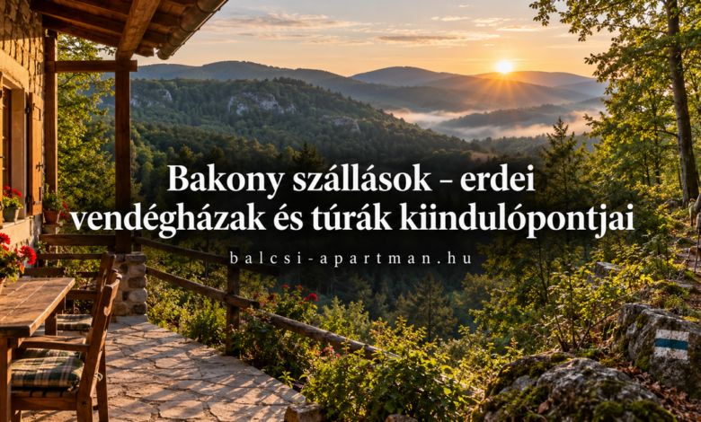 Bakony szállások – erdei vendégházak és túrák kiindulópontjai