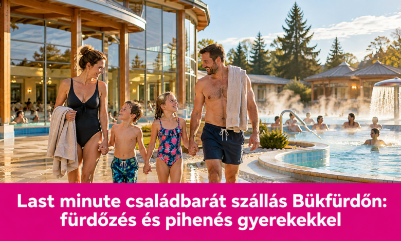 Last minute családbarát szállás Bükfürdőn: fürdőzés és pihenés gyerekekkel