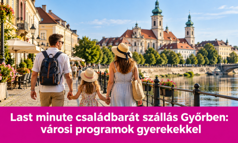 Last minute családbarát szállás Győrben: városi programok gyerekekkel