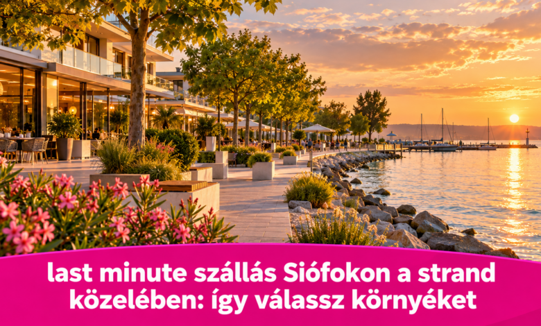 Last minute szállás Siófokon a strand közelében: így válassz környéket