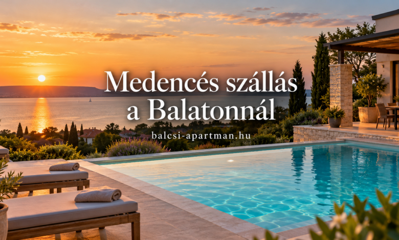 Medencés szállás a Balatonnál – választási útmutató