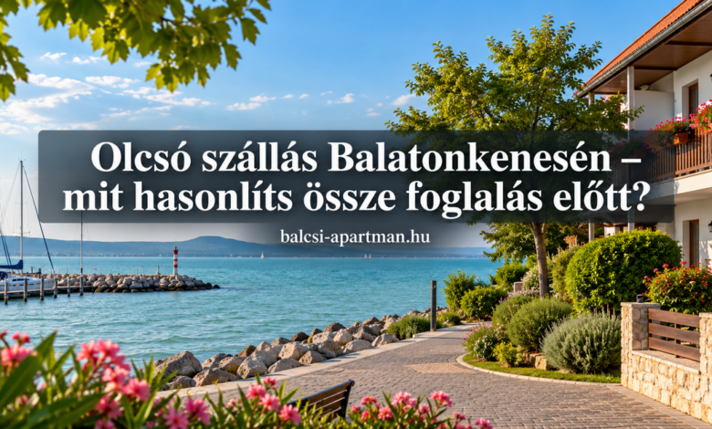 Olcsó szállás Balatonkenesén – mit hasonlíts össze foglalás előtt?