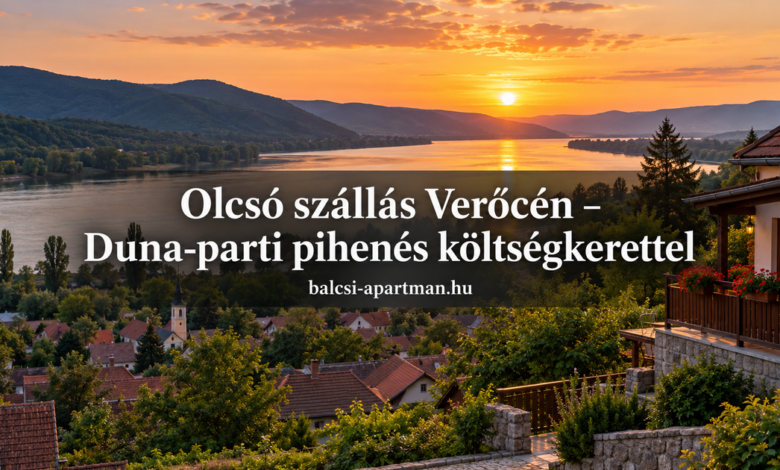 Olcsó szállás Verőcén – Duna-parti pihenés költségkerettel
